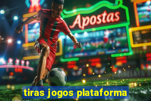 tiras jogos plataforma